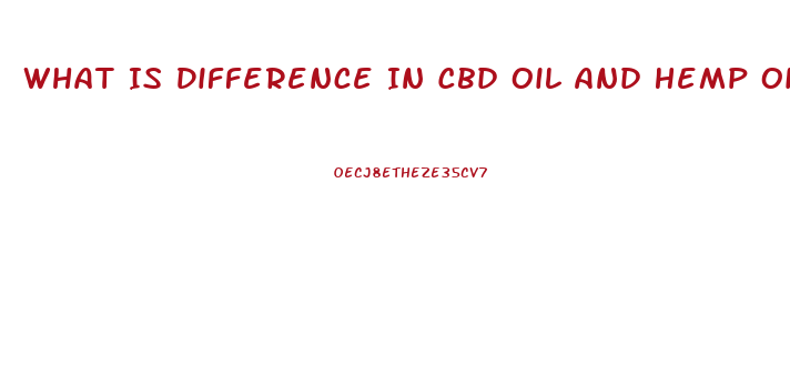 What Is Difference In Cbd Oil And Hemp Oil