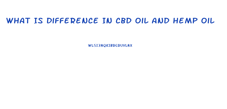 What Is Difference In Cbd Oil And Hemp Oil