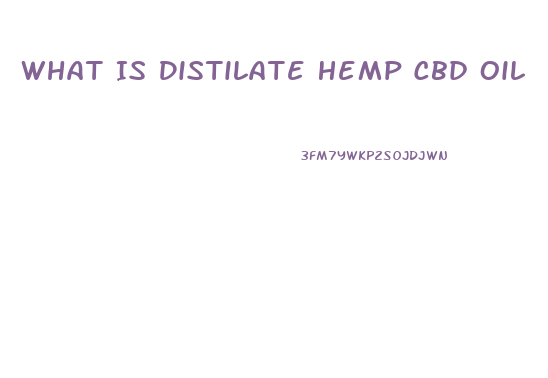 What Is Distilate Hemp Cbd Oil