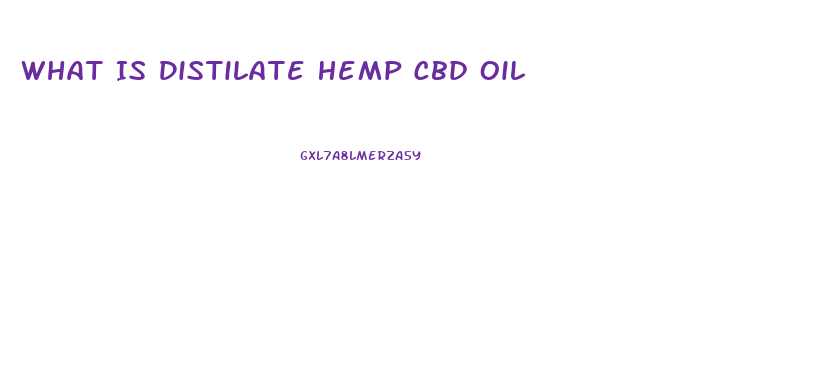 What Is Distilate Hemp Cbd Oil