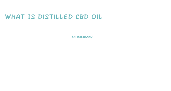 What Is Distilled Cbd Oil