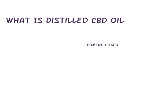 What Is Distilled Cbd Oil