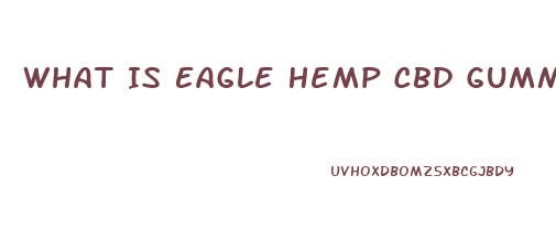 What Is Eagle Hemp Cbd Gummies