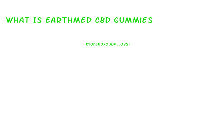 What Is Earthmed Cbd Gummies