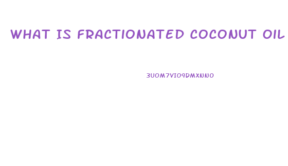 What Is Fractionated Coconut Oil Cbd