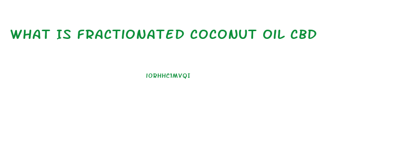 What Is Fractionated Coconut Oil Cbd