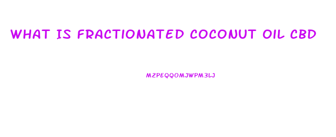 What Is Fractionated Coconut Oil Cbd