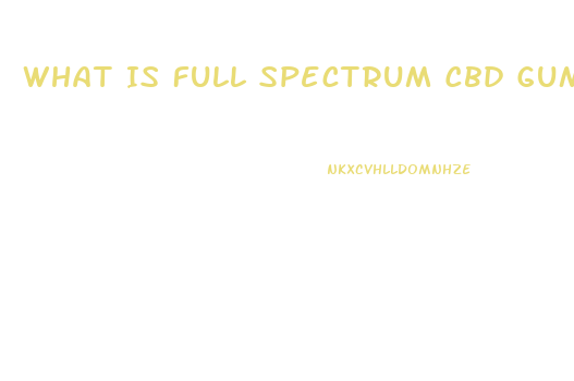 What Is Full Spectrum Cbd Gummies