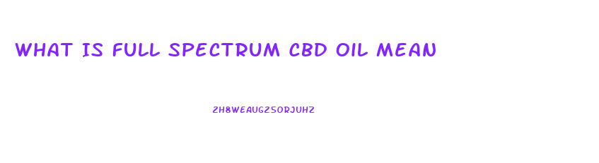 What Is Full Spectrum Cbd Oil Mean