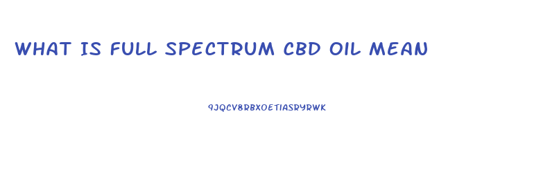 What Is Full Spectrum Cbd Oil Mean