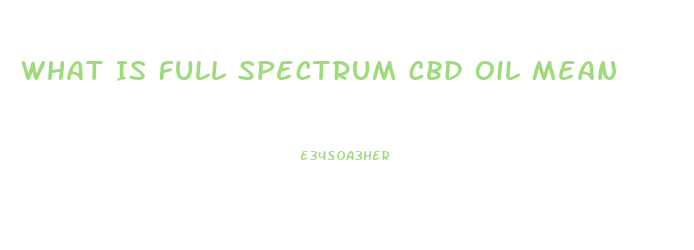 What Is Full Spectrum Cbd Oil Mean