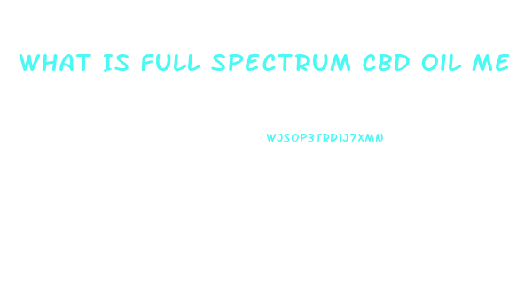 What Is Full Spectrum Cbd Oil Mean