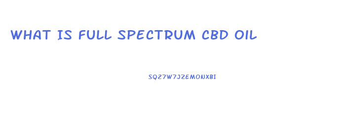 What Is Full Spectrum Cbd Oil