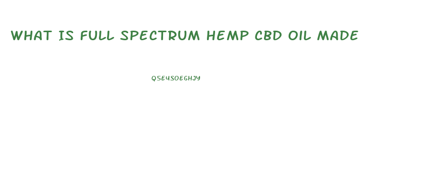 What Is Full Spectrum Hemp Cbd Oil Made