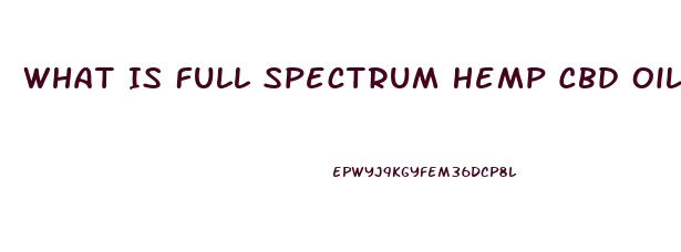 What Is Full Spectrum Hemp Cbd Oil Made