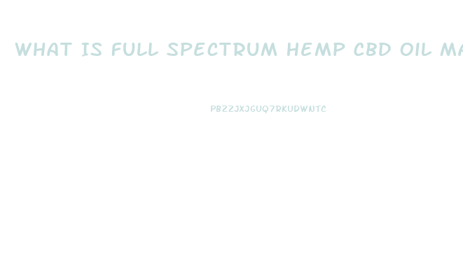 What Is Full Spectrum Hemp Cbd Oil Made