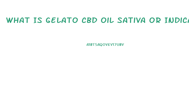 What Is Gelato Cbd Oil Sativa Or Indica