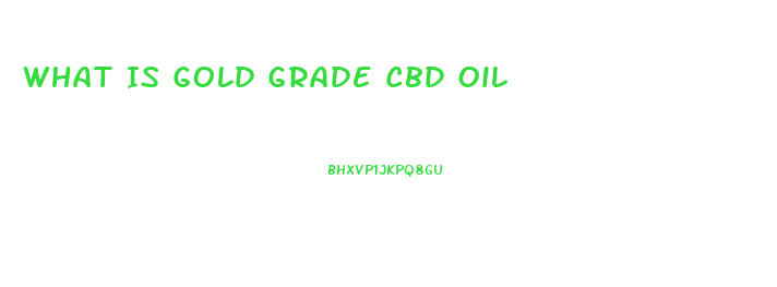 What Is Gold Grade Cbd Oil