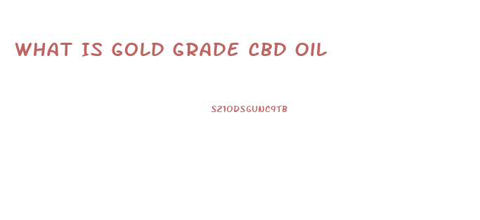 What Is Gold Grade Cbd Oil