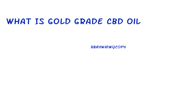 What Is Gold Grade Cbd Oil