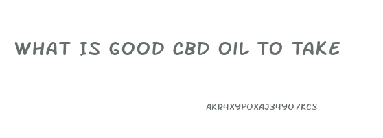 What Is Good Cbd Oil To Take