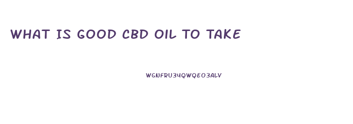 What Is Good Cbd Oil To Take