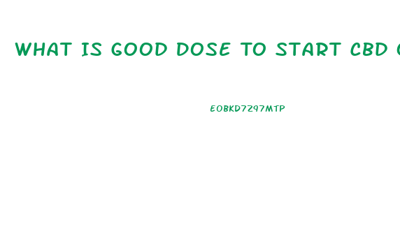 What Is Good Dose To Start Cbd Oil