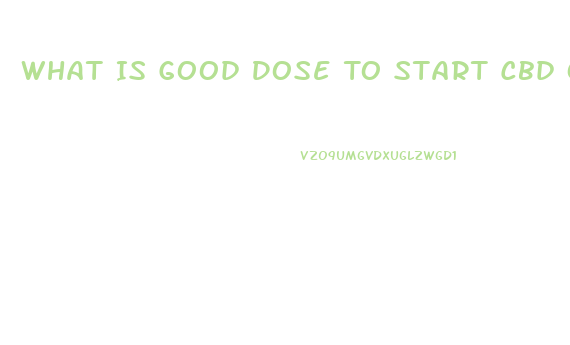 What Is Good Dose To Start Cbd Oil