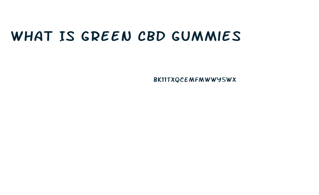 What Is Green Cbd Gummies