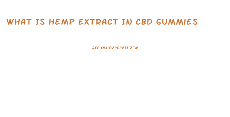 What Is Hemp Extract In Cbd Gummies
