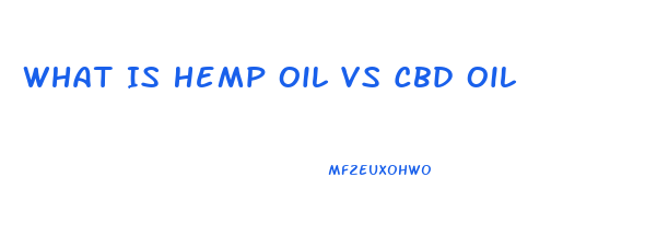 What Is Hemp Oil Vs Cbd Oil