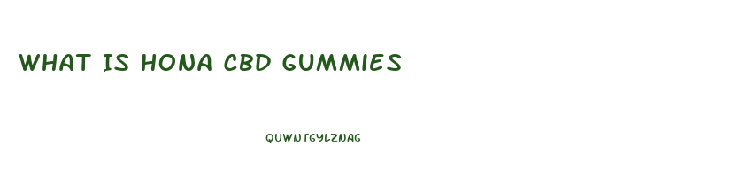 What Is Hona Cbd Gummies