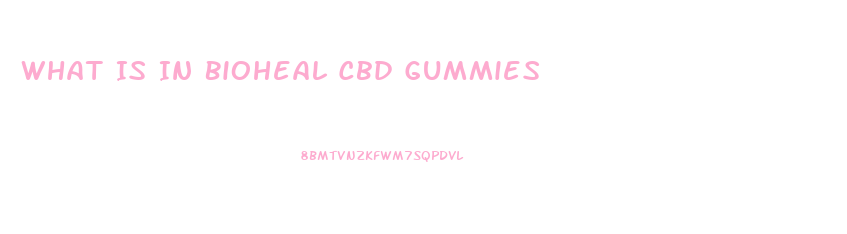 What Is In Bioheal Cbd Gummies