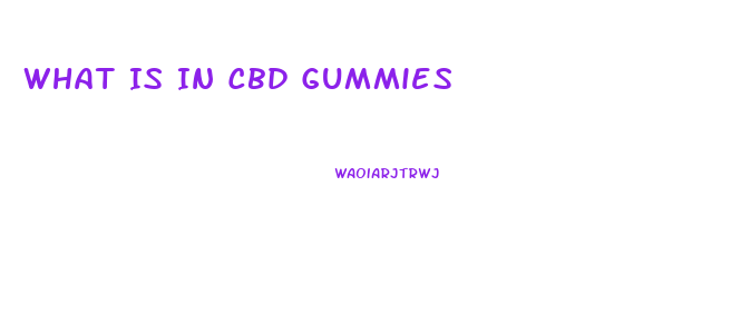 What Is In Cbd Gummies