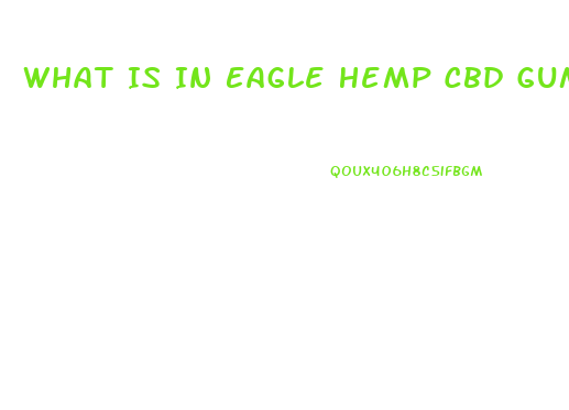 What Is In Eagle Hemp Cbd Gummies