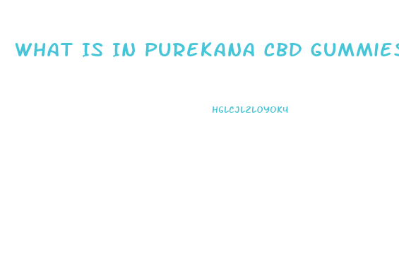 What Is In Purekana Cbd Gummies