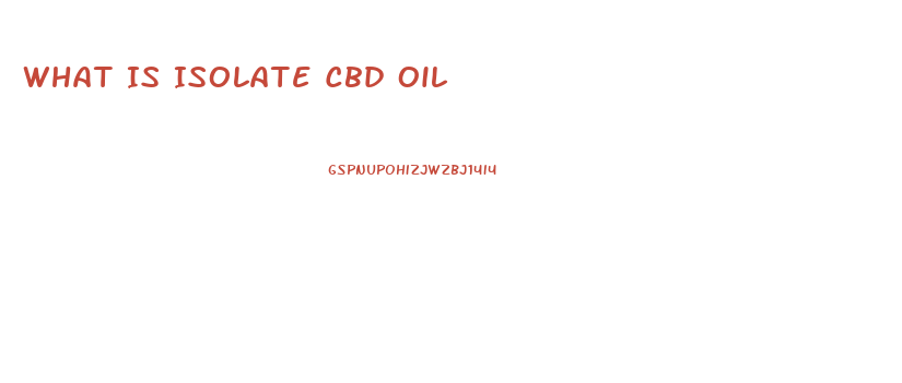What Is Isolate Cbd Oil