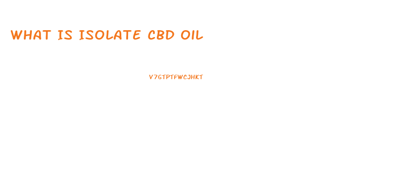 What Is Isolate Cbd Oil