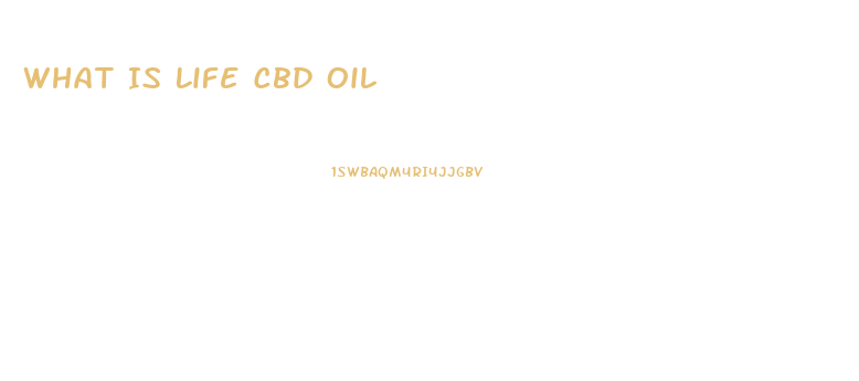 What Is Life Cbd Oil