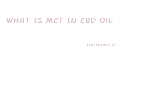 What Is Mct In Cbd Oil