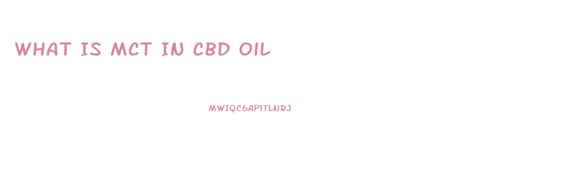 What Is Mct In Cbd Oil