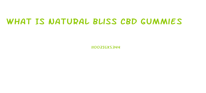 What Is Natural Bliss Cbd Gummies
