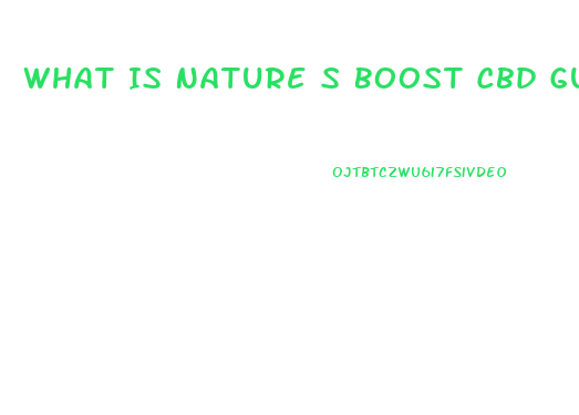 What Is Nature S Boost Cbd Gummies