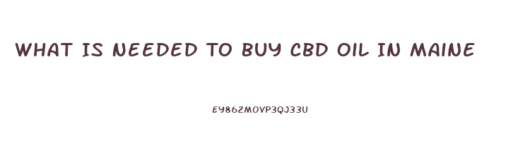 What Is Needed To Buy Cbd Oil In Maine