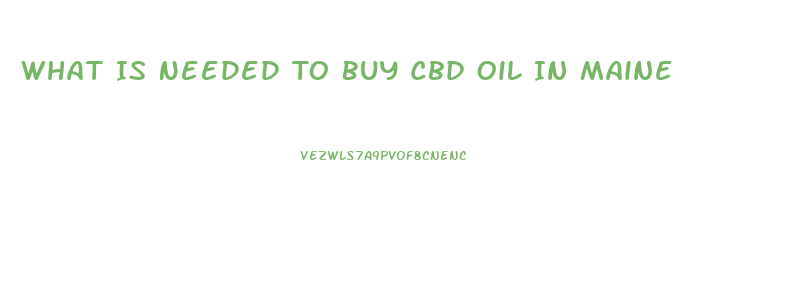 What Is Needed To Buy Cbd Oil In Maine