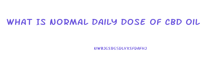 What Is Normal Daily Dose Of Cbd Oil