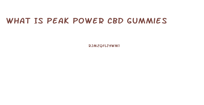 What Is Peak Power Cbd Gummies