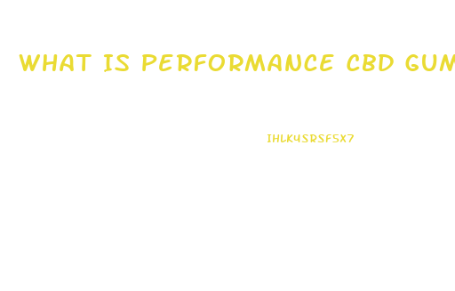 What Is Performance Cbd Gummies