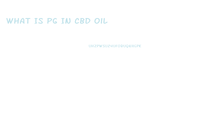 What Is Pg In Cbd Oil