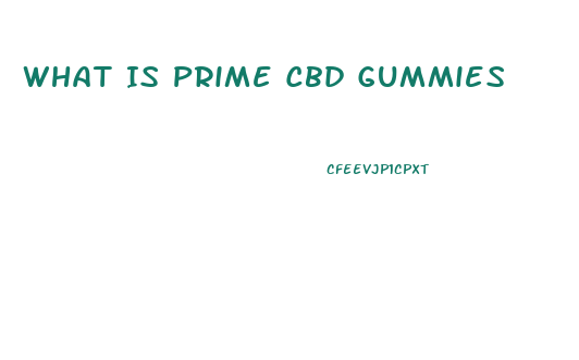What Is Prime Cbd Gummies